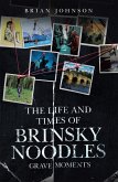 The Life and Times of Brinsky Noodles: Grave Moments (eBook, ePUB) The Life and Times of Brinsky Noodles: Grave Moments (eBook, ePUB)