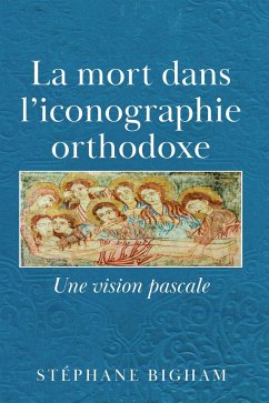 La mort dans l'iconographie orthodoxe: Une vision pascale (eBook, ePUB) Cover La mort dans l'iconographie orthodoxe: Une vision pascale (eBook, ePUB)