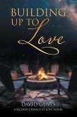 Building Up to Love: A Second Chance at Love Novel (eBook, ePUB) Building Up to Love: A Second Chance at Love Novel (eBook, ePUB)