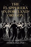 The Flapper Era in Portland Oregon: A Socio-Economic and Political Review (eBook, ePUB)