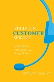 Thrive in Customer Service : Calm Mind, Strong Service Every Time. (eBook, ePUB)
