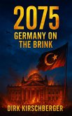 2075 - Germany at the Brink (eBook, ePUB) 2075 - Germany at the Brink (eBook, ePUB)