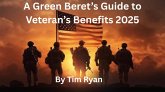 A Green Beret's Guide to Veteran's Benefits 2025 (eBook, ePUB) A Green Beret's Guide to Veteran's Benefits 2025 (eBook, ePUB)