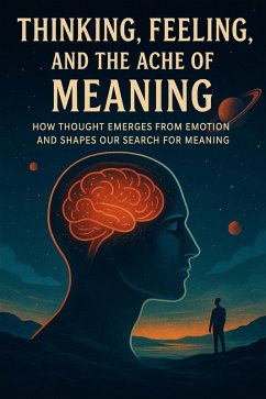 Cover Thinking, Feeling, and the Ache of Meaning (eBook, ePUB)