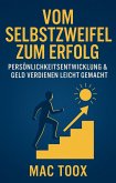 Vom Selbstzweifel zum Erfolg: Persönlichkeitsentwicklung & Geld verdienen leicht gemacht (eBook, ePUB)