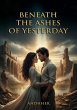 Beneath the Ashes of Yesterday - A... - Bild 1