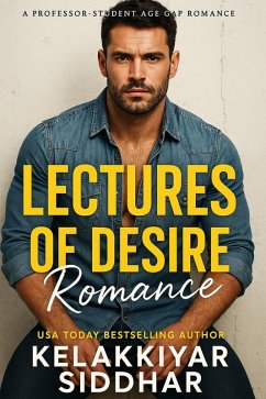 Lectures of Desire: A Professor-Student Age Gap Romance (eBook, ePUB) - Siddhar, Kelakkiyar Siddhar Lectures of Desire: A Professor-Student Age Gap Romance (eBook, ePUB) - Siddhar, Kelakkiyar Siddhar