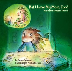 Cover But I Love My Mom, Too! (Annie the Porcupine, #4) (eBook, ePUB)