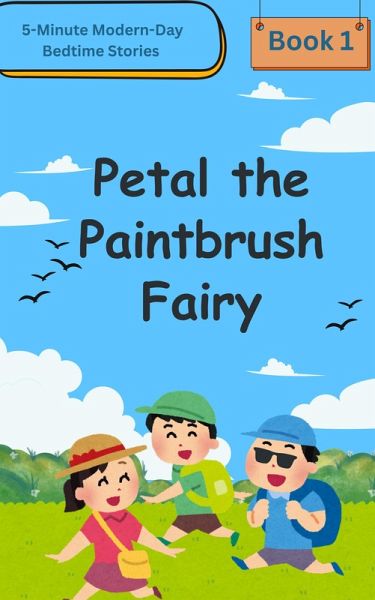 5-Minute Modern-Day Bedtime Stories Book 1 Petal the Paintbrush Fairy (eBook, ePUB) 5-Minute Modern-Day Bedtime Stories Book 1 Petal the Paintbrush Fairy (eBook, ePUB)