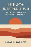 The Joy Underground Unearthing Happiness in Everyday Moments (eBook, ePUB)