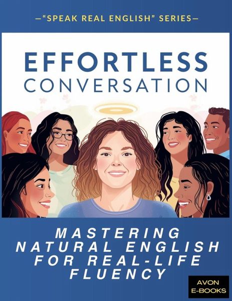 Effortless Conversation: Mastering Natural English for Real-Life Fluency (eBook, ePUB) Effortless Conversation: Mastering Natural English for Real-Life Fluency (eBook, ePUB)