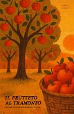 Il Frutteto Al Tramonto: Racconti Bilingue per Imparare l'Inglese (eBook, ePUB) Il Frutteto Al Tramonto: Racconti Bilingue per Imparare l'Inglese (eBook, ePUB)