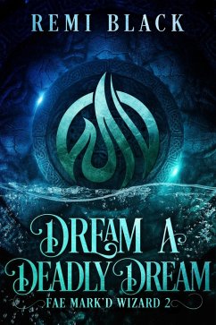Cover Dream a Deadly Dream (Fae Mark'd Wizard, #2) (eBook, ePUB)