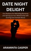 Date Night Delight: Fun Positions for Rekindling Romance and Spicing Up Your Relationship with Exciting and Intimate Moves (eBook, ePUB)