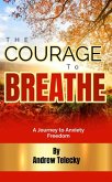 The Courage to Breathe: A Journey to Anxiety Freedom (eBook, ePUB)