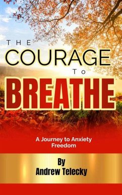 Cover The Courage to Breathe: A Journey to Anxiety Freedom (eBook, ePUB)