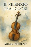 Il Silenzio tra i Cuori : Tragedia di una Devozione Mai Detta (eBook, ePUB)