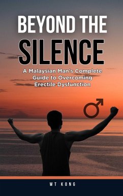 Cover Beyond the Silence: A Malaysian Man's Complete Guide to Overcoming Erectile Dysfunction (eBook, ePUB)