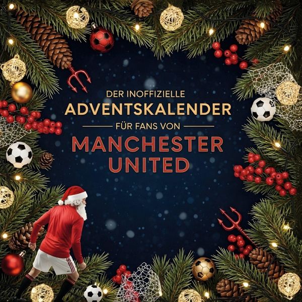 Der inoffizielle Adventskalender für Fans von Manchester United Der inoffizielle Adventskalender für Fans von Manchester United