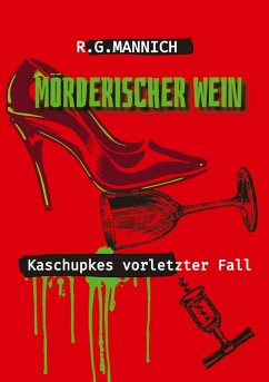 Mörderischer Wein - Der Tote im Weinkeller. Warum musste der Kellermeister sterben. - Mannich, Rainer G.