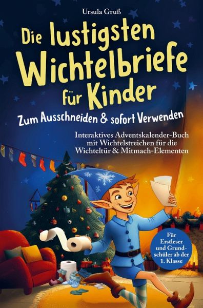 Die lustigsten Wichtelbriefe für Kinder   Zum Ausschneiden & sofort Verwenden   Interaktives Adventskalender-Buch mit Wichtelstreichen für die Wichteltür & Mitmach-Elementen   Für Erstleser und Grundschüler ab der 1. Klasse Die lustigsten Wichtelbriefe für Kinder   Zum Ausschneiden & sofort Verwenden   Interaktives Adventskalender-Buch mit Wichtelstreichen für die Wichteltür & Mitmach-Elementen   Für Erstleser und Grundschüler ab der 1. Klasse