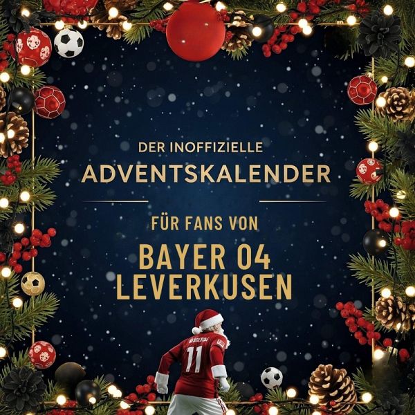 Der inoffizielle Adventskalender für Fans von Bayer 04 Leverkusen Der inoffizielle Adventskalender für Fans von Bayer 04 Leverkusen
