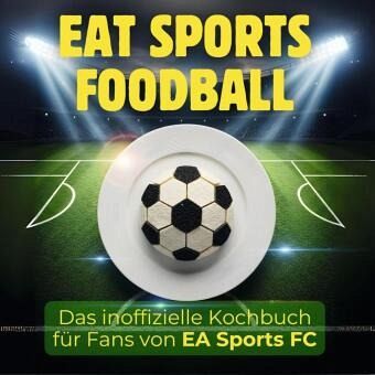 Das inoffizielle Kochbuch für Fans von EA Sports FC