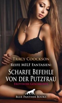 Reife MILF Fantasien: Scharfe Befehle von der Putzfrau Erotische Geschichte + 1 weitere Geschichte - Coockson, Tracy Reife MILF Fantasien: Scharfe Befehle von der Putzfrau Erotische Geschichte + 1 weitere Geschichte - Coockson, Tracy
