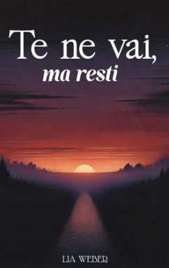 Te ne vai, ma resti: Storie e citazioni su addio, ricordi e la forza di continuare a vivere - Weber, Lia