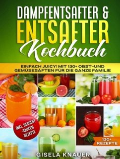 Dampfentsafter & Entsafter Kochbuch - Knauer, Gisela