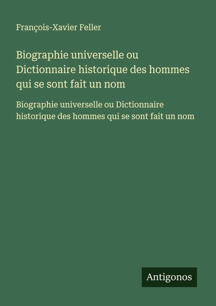 Biographie universelle ou Dictionnaire historique des hommes qui se sont fait un nom Biographie universelle ou Dictionnaire historique des hommes qui se sont fait un nom