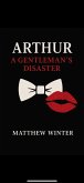 Arthur A Gentleman's Disaster (eBook, ePUB)