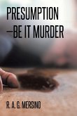Presumption-Be It Murder Presumption-Be It Murder
