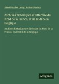 Archives historiques et littéraire du Nord de la France, et de Midi de la Belgique