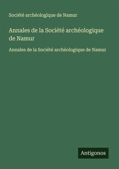 Annales de la Société archéologique de Namur - Société Archéologique De Namur