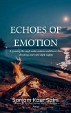 Echoes of Emotion A journey through calm waters and fierce fires, shooting stars and dark nights