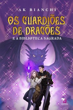 Os Guardiões de Dragões e a Biblioteca Sagrada (eBook, ePUB) - Bianchi, Ak