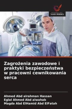 Zagro¿enia zawodowe i praktyki bezpiecze¿stwa w pracowni cewnikowania serca - Hassan, Ahmed Abd alrahman;Abd alwahab, Eglal Ahmed;Abd ElFatah, Magda Abd ElHamid