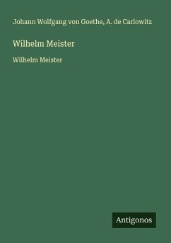 Wilhelm Meister - Goethe, Johann Wolfgang von; Carlowitz, A. de