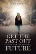 Get the Past Out of the Future (eBook,... - Bild 1