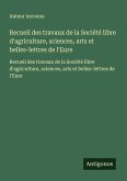 Recueil des travaux de la Société libre d'agriculture, sciences, arts et belles-lettres de l'Eure