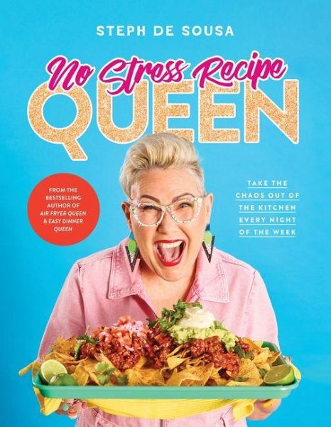 No Stress Recipe Queen: Take the Chaos Out of the Kitchen Every Night of the Week, from the Masterchef Favourite and Bestselling Author of Air Frye