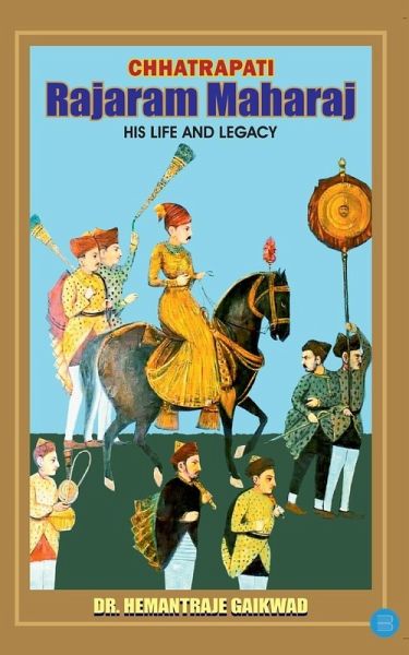 Chhatrapati Rajaram Maharaj His Life and Legacy Chhatrapati Rajaram Maharaj His Life and Legacy