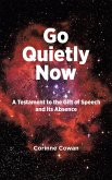 Go Quietly Now: A Testament to the Gift of Speech and Its Absence (eBook, ePUB)