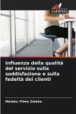 Influenza della qualità del servizio sulla soddisfazione e sulla fedeltà dei clienti Influenza della qualità del servizio sulla soddisfazione e sulla fedeltà dei clienti