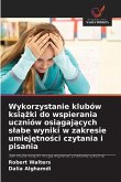 Wykorzystanie klubów ksi¿¿ki do wspierania uczniów osi¿gaj¿cych s¿abe wyniki w zakresie umiej¿tno¿ci czytania i pisania Wykorzystanie klubów ksi¿¿ki do wspierania uczniów osi¿gaj¿cych s¿abe wyniki w zakresie umiej¿tno¿ci czytania i pisania