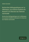 Recherches bibliographiques sur Le télémaque, Les oraisons funèbres de Bossuet et le Discours sur l'histoire universelle Recherches bibliographiques sur Le télémaque, Les oraisons funèbres de Bossuet et le Discours sur l'histoire universelle