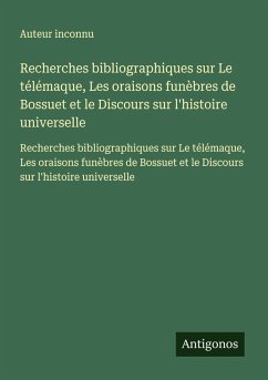 Cover Recherches bibliographiques sur Le télémaque, Les oraisons funèbres de Bossuet et le Discours sur l'histoire universelle