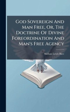 Cover God Sovereign And Man Free, Or, The Doctrine Of Divine Foreordination And Man's Free Agency
