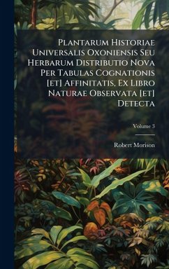Plantarum Historiae Universalis Oxoniensis Seu Herbarum Distributio Nova Per Tabulas Cognationis [et] Affinitatis, Ex Libro Naturae Observata [et] Detecta - Morison, Robert